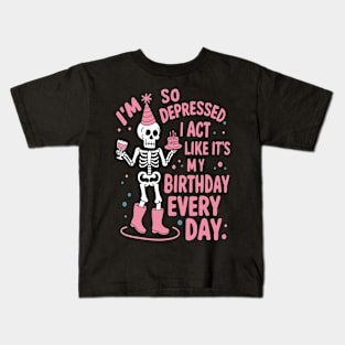 Funny I'm So Depressed I Act Like It's My Birthday Everyday Kids T-Shirt